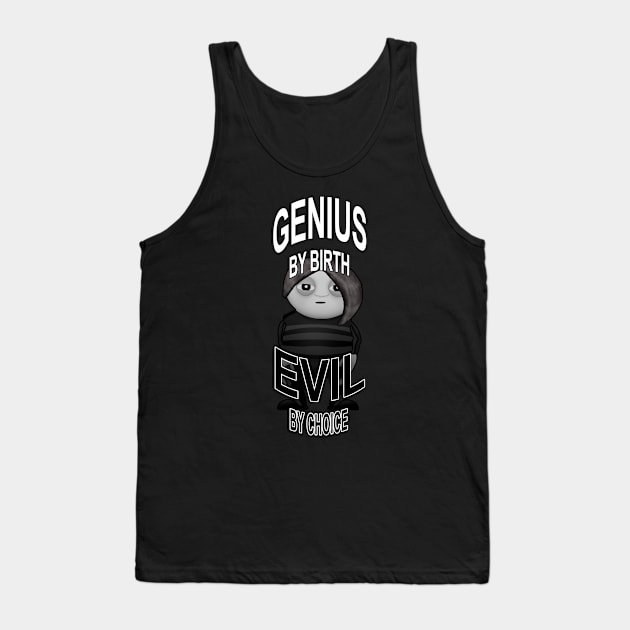 GENIUS BY BIRTH EVIL BY CHOICE Tank Top by ied